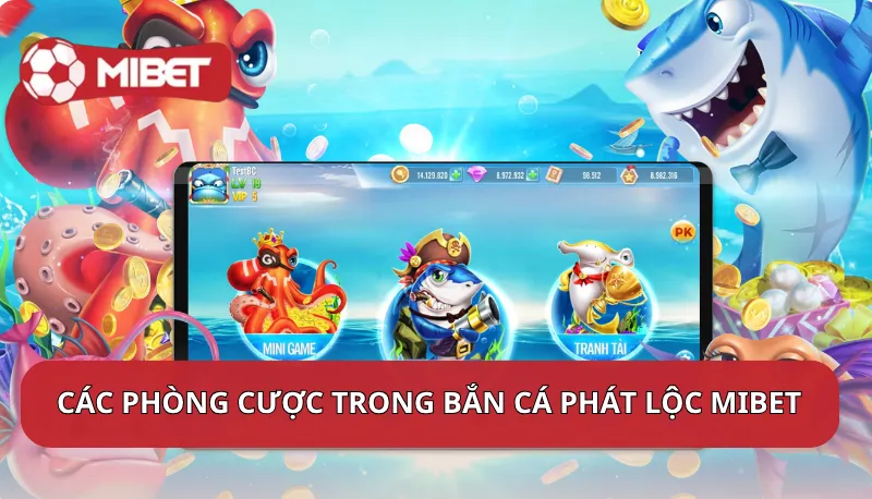 Các phòng cược trong Bắn Cá Phát Lộc Mibet