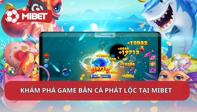 Khám phá game Bắn Cá Phát Lộc tại Mibet